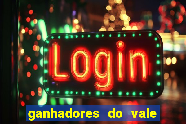 ganhadores do vale sorte de hoje