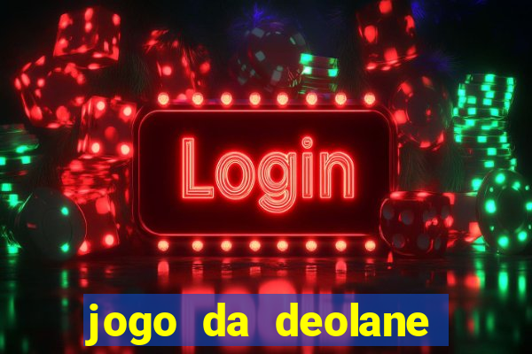 jogo da deolane que ganha dinheiro