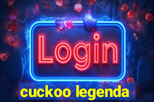 cuckoo legenda