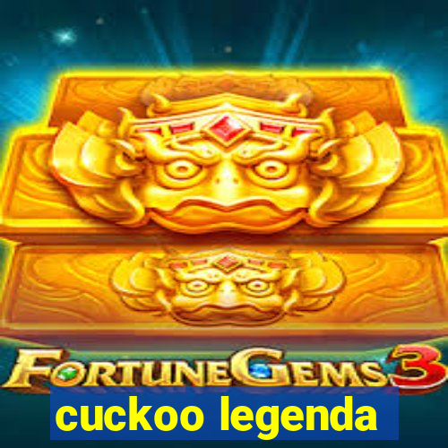 cuckoo legenda