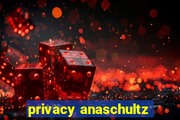 privacy anaschultz