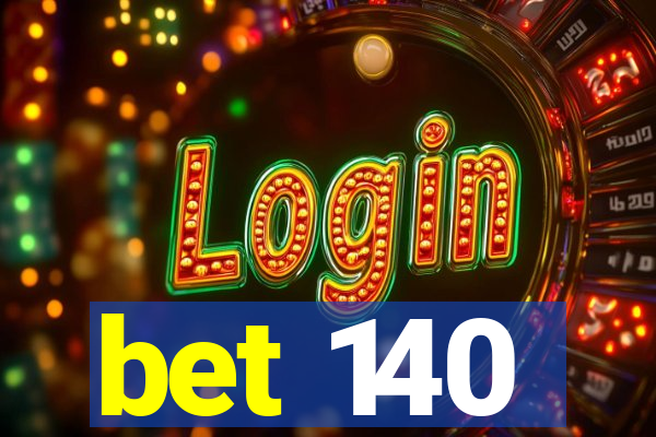 bet 140