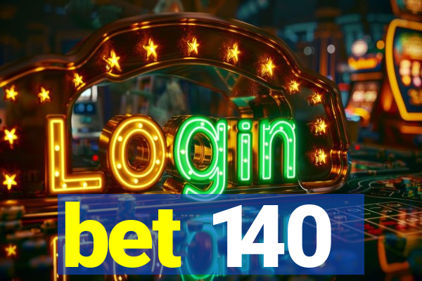 bet 140