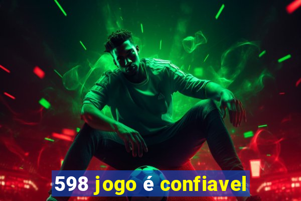 598 jogo é confiavel