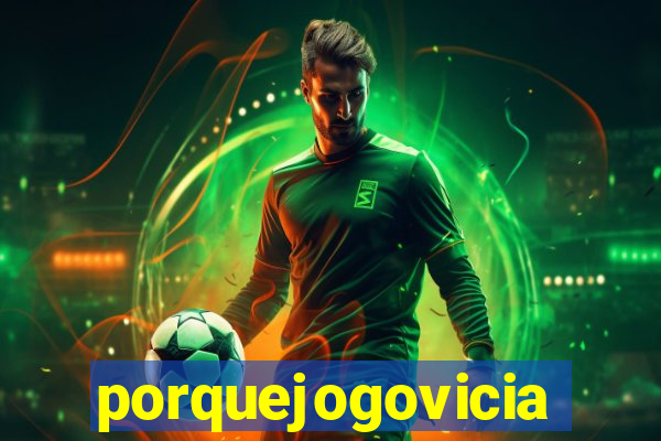 porquejogovicia