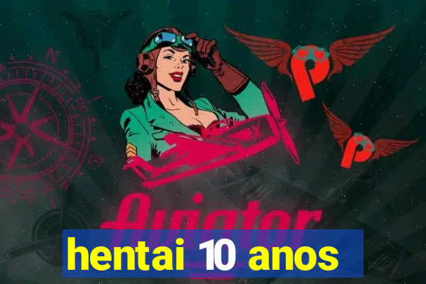 hentai 10 anos