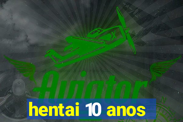 hentai 10 anos