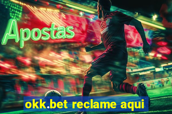 okk.bet reclame aqui