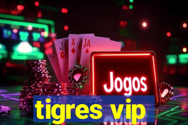tigres vip