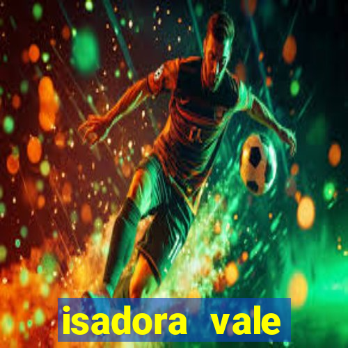 isadora vale reclame aqui