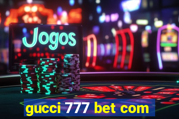 gucci 777 bet com