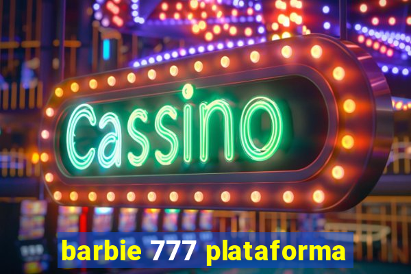 barbie 777 plataforma