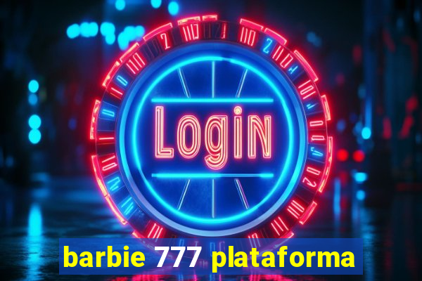 barbie 777 plataforma