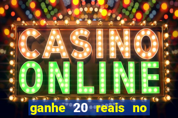 ganhe 20 reais no cadastro bet