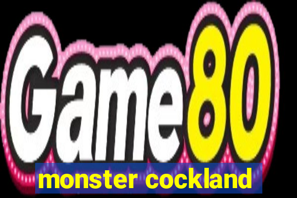 monster cockland