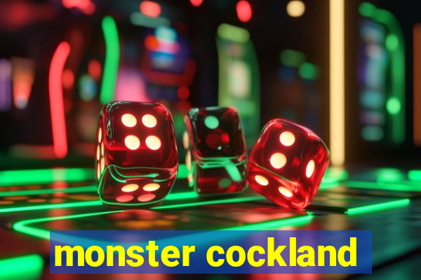 monster cockland