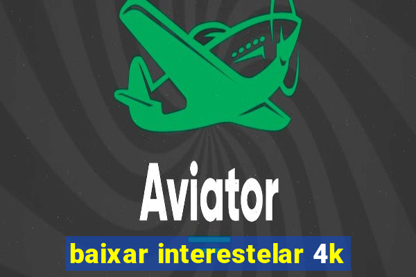baixar interestelar 4k