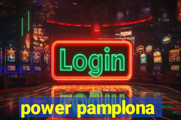 power pamplona