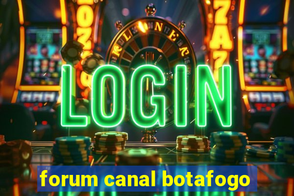 forum canal botafogo