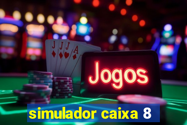 simulador caixa 8