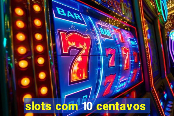 slots com 10 centavos
