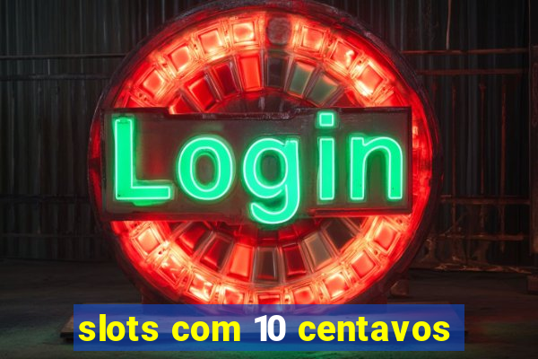 slots com 10 centavos