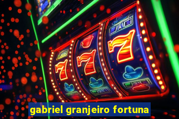 gabriel granjeiro fortuna
