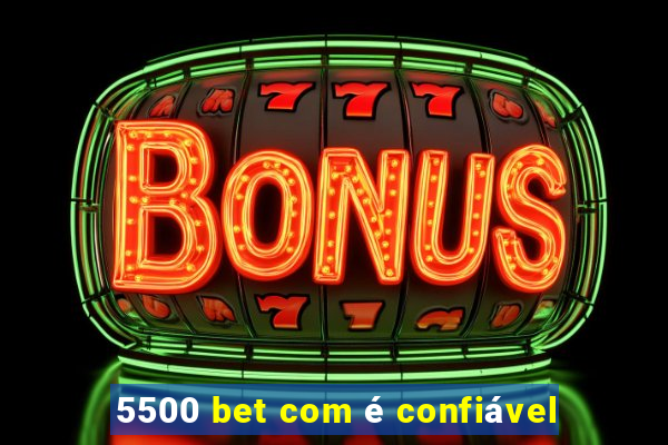5500 bet com é confiável
