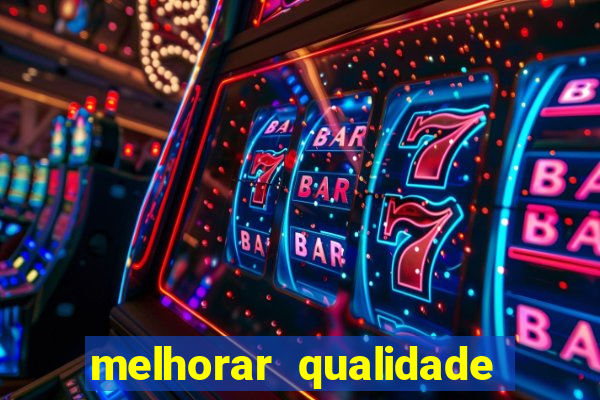 melhorar qualidade da foto