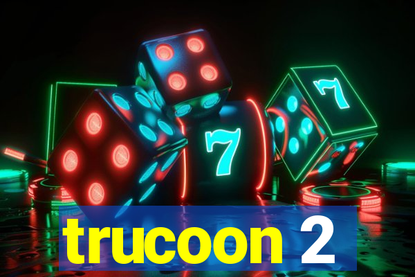 trucoon 2