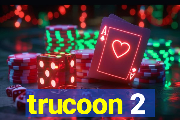 trucoon 2