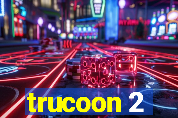 trucoon 2