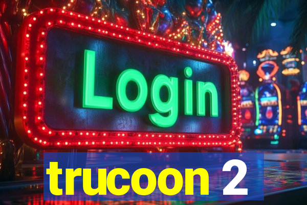 trucoon 2