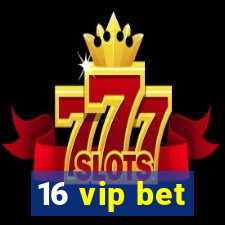 16 vip bet