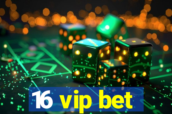 16 vip bet