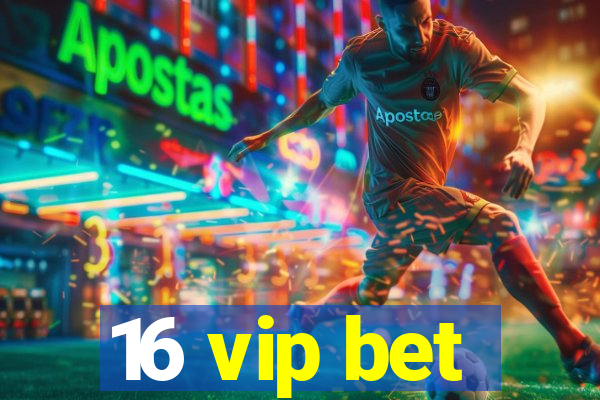 16 vip bet