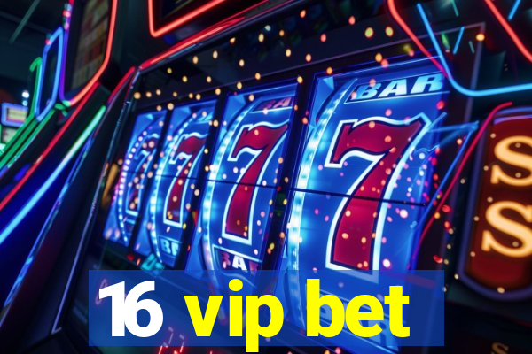 16 vip bet