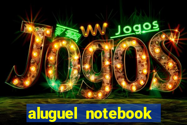 aluguel notebook sao paulo