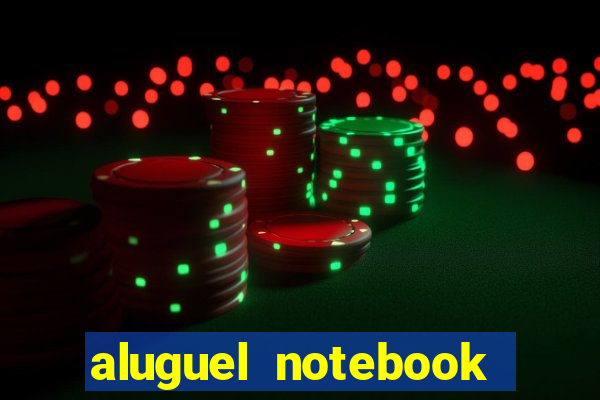 aluguel notebook sao paulo