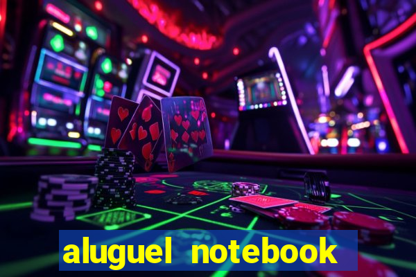 aluguel notebook sao paulo