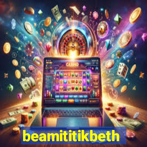 beamititikbeth