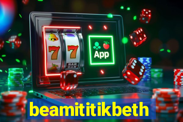 beamititikbeth