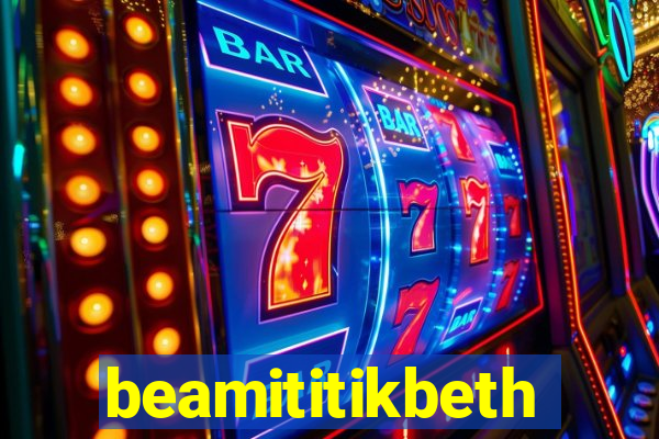 beamititikbeth