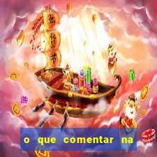 o que comentar na foto do amigo jogador