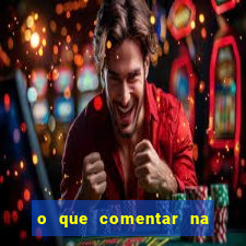 o que comentar na foto do amigo jogador