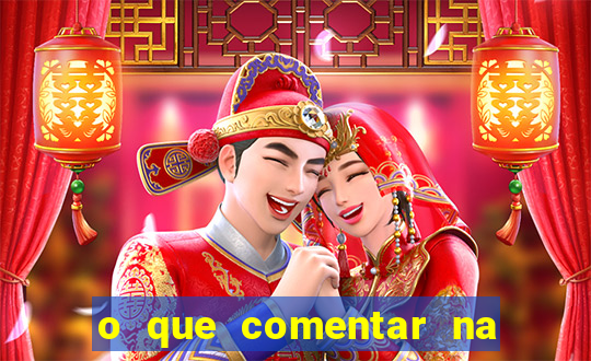 o que comentar na foto do amigo jogador