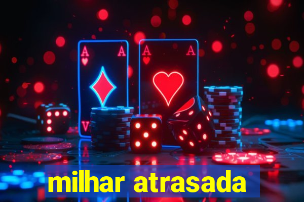 milhar atrasada