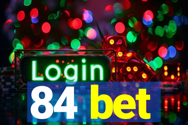 84 bet