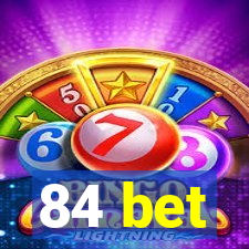 84 bet