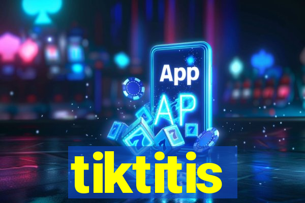 tiktitis